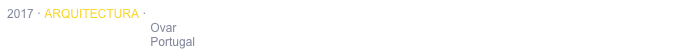 2017 · ARQUITECTURA · PAVILHÃO DO MUNICÍPIO DE OVAR · FEIRA DE TURISMO DE LISBOA 2017
                                           Ovar
                                           Portugal