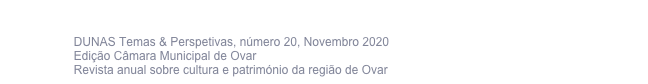 ARTIGO   ·  Património imóvel privado não classificado. 
                    As possíveis ferramentas jurídicas de incentivo à sua preservação                    DUNAS Temas & Perspetivas, número 20, Novembro 2020                    Edição Câmara Municipal de Ovar                    Revista anual sobre cultura e património da região de Ovar